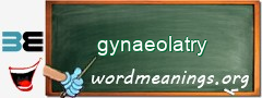 WordMeaning blackboard for gynaeolatry